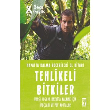 Tehlikeli Bitkiler - Hayatta Kalma Becerileri El Kitabı 2 - Bear Grylls