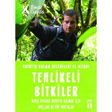 Tehlikeli Bitkiler - Hayatta Kalma Becerileri El Kitabı 2 - Bear Grylls