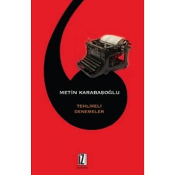 Tehlikeli Denemeler - Metin Karabaşoğlu