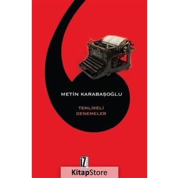Tehlikeli Denemeler - Metin Karabaşoğlu