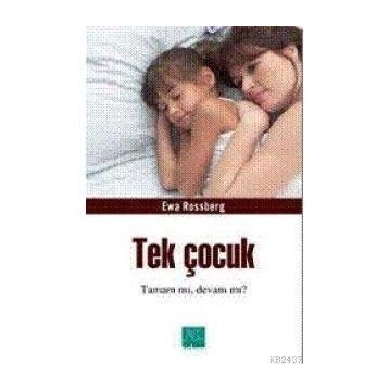 TEK ÇOCUK TAMAM MI, DEVAM MI? - EWA ROSSBERG