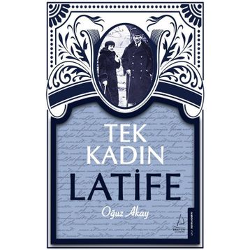 Tek Kadın Latife - Oğuz Akay