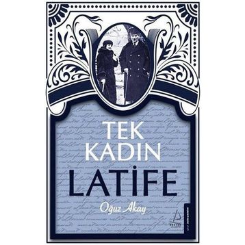 Tek Kadın Latife - Oğuz Akay