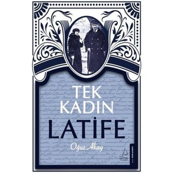 Tek Kadın Latife - Oğuz Akay