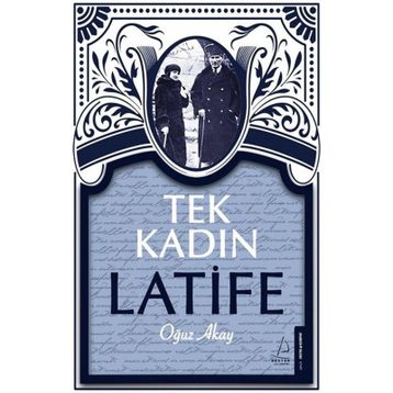 Tek Kadın Latife - Oğuz Akay