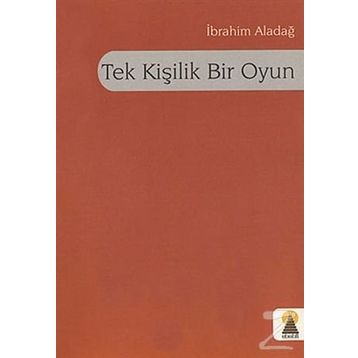 TEK KİŞİLİK BIR OYUN - İBRAHİM ALADAĞ