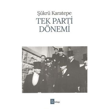 TEK PARTI DÖNEMİ - ŞÜKRÜ KARATEPE