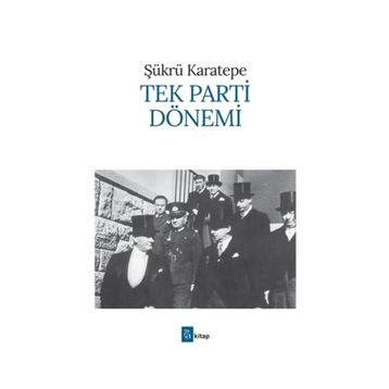 TEK PARTI DÖNEMİ - ŞÜKRÜ KARATEPE