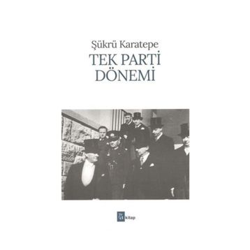 TEK PARTI DÖNEMİ - ŞÜKRÜ KARATEPE