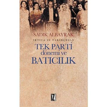 Tek Parti Dönemi ve Batıcılık - Sadık Albayrak