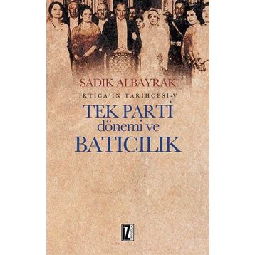 Tek Parti Dönemi ve Batıcılık - Sadık Albayrak