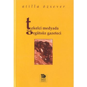TEKELCI MEDYADA ÖRGÜTSÜZ GAZETECI - ATILLA ÖZSEVER