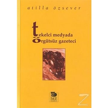 TEKELCI MEDYADA ÖRGÜTSÜZ GAZETECI - ATILLA ÖZSEVER