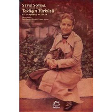Tekliğin Türküsü - Kitaplaşmamış Metinler - Sevgi Soysal