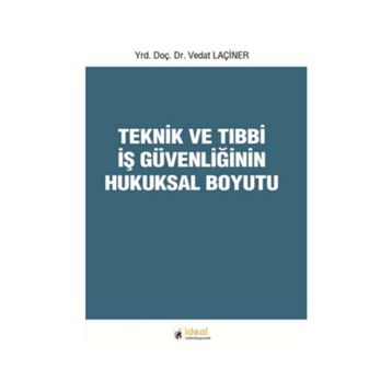 Teknik ve Tıbbi İş Güvenliğinin Hukuksal Boyutu - Vedat Laçiner