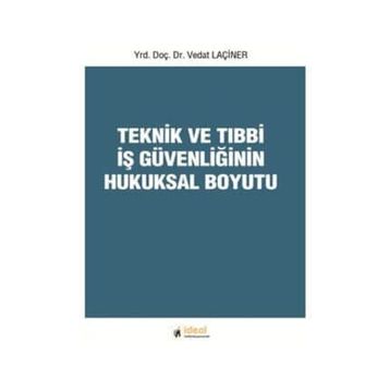 Teknik ve Tıbbi İş Güvenliğinin Hukuksal Boyutu - Vedat Laçiner