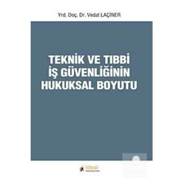 Teknik ve Tıbbi İş Güvenliğinin Hukuksal Boyutu - Vedat Laçiner