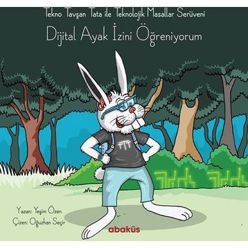 Tekno Tavşan Tata ile Teknolojik Masallar Serüveni - Dijital Ayak İzini Öğreniyorum - Yeşim Özen Oğuzhan Seçir