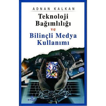 Teknoloji Bağımlılığı ve Bilinçli Medya Kullanımı Ensar Neşriyat Yayınları