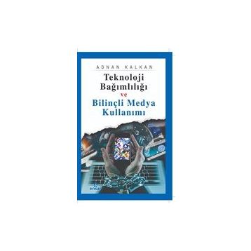 Teknoloji Bağımlılığı ve Bilinçli Medya Kullanımı Ensar Neşriyat Yayınları