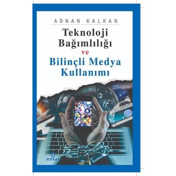 Teknoloji Bağımlılığı ve Bilinçli Medya Kullanımı Ensar Neşriyat Yayınları