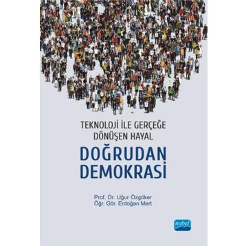 Teknoloji İle Gerçeğe Dönüşen Hayal: Doğrudan Demokrasi Uğur Özgöker - Nobel Yayınevi