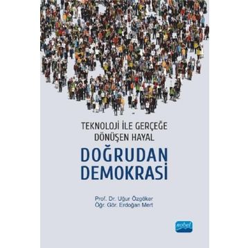 Teknoloji İle Gerçeğe Dönüşen Hayal: Doğrudan Demokrasi Uğur Özgöker - Nobel Yayınevi