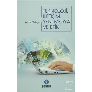 Teknoloji İletişim Yeni Medya ve Etik - Gözde Dedeoğlu