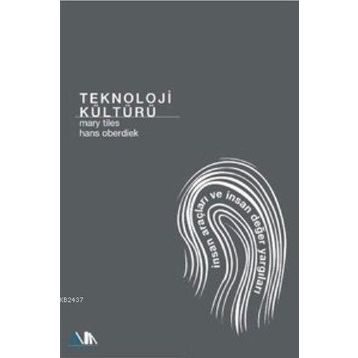 TEKNOLOJI KÜLTÜRÜ İNSAN ARAÇLARI VE DEĞER YARGILARI - MARY TILES;HANS OBERDIEK
