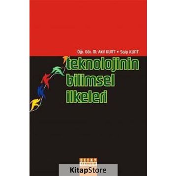 TEKNOLOJININ BILIMSEL İLKELERİ - M. AKIF KUNT, SAIP KUNT