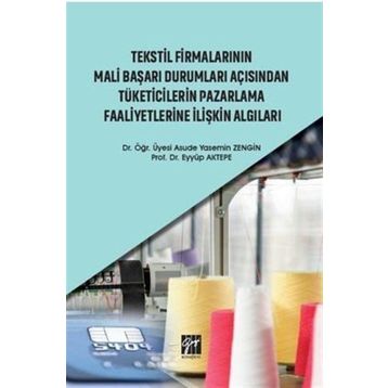 Tekstil Firmalarının Mali Başarı Durumları Açısından Tüketicilerin Pazarlama Faaliyetlerine İlişkin Algıları - Asude Yasemin Zengin Eyyüp Aktepe