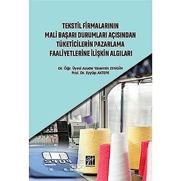 Tekstil Firmalarının Mali Başarı Durumları Açısından Tüketicilerin Pazarlama Faaliyetlerine İlişkin Algıları - Asude Yasemin Zengin Eyyüp Aktepe
