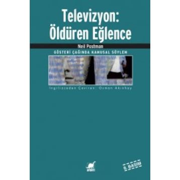 TELEVIZYON: ÖLDÜREN EĞLENCE - NEIL POSTMAN