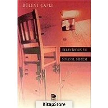 TELEVIZYON VE SIYASAL SISTEM - BÜLENT ÇAPLI