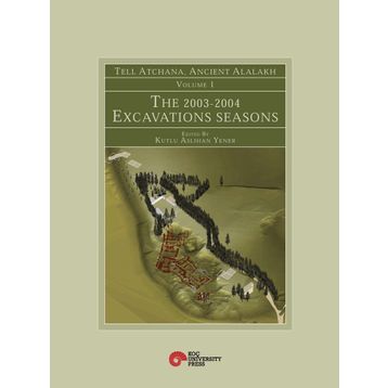 TELL ATCHANA, ALALAH : 2003-2004 KAZI DÖNEMLERI, 1. CILT - GENEL