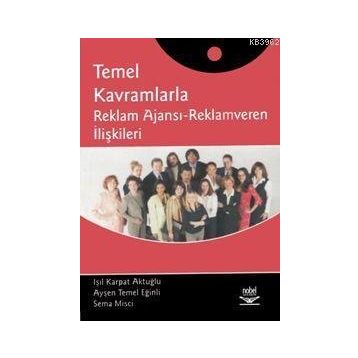 Temel Kavramlarla Reklam Ajansı - Reklamveren İlişkileri - Işıl Karpat Aktuğlu Sema Misci aras aysen temel eginli