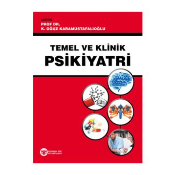Temel ve Klinik Psikiyatri - K. Oğuz Karamustafalıoğlu
