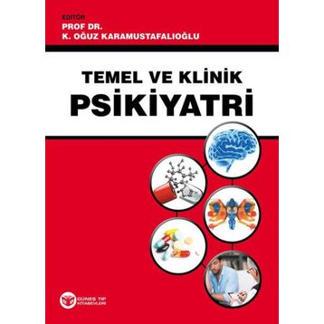 Temel ve Klinik Psikiyatri - K. Oğuz Karamustafalıoğlu