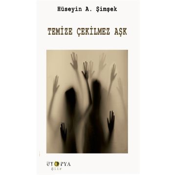 Temize Çekilmez Aşk - Hüseyin A. Şimşek