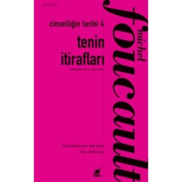 Tenin İtirafları - Cinselliğin Tarihi 4 - Michel Foucault