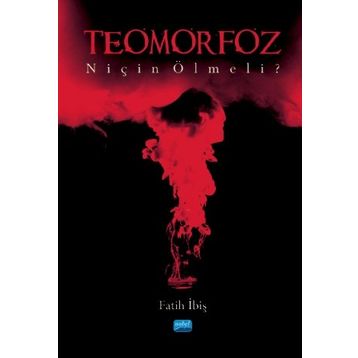 Teomorfoz Niçin Ölmeli - Fatih İbiş - Nobel Yayınevi