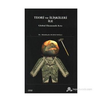 TEORI VE İLIŞKILERI ILE GLOBAL EKONOMIK KRIZ - ABDÜLKADIR DURSUNOĞLU