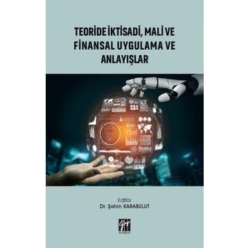 Teoride İktisadi, Mali ve Finansal Uygulama ve Anlayışlar - Gazi Kitabevi Kolektif