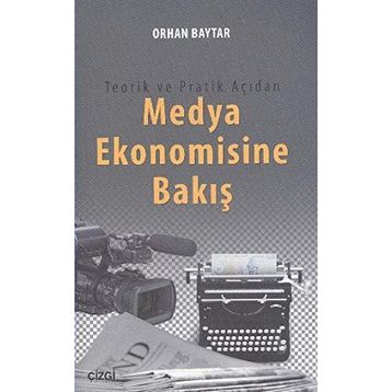 Teorik ve Pratik Açıdan Medya Ekonomisine Bakış - Orhan Baytar