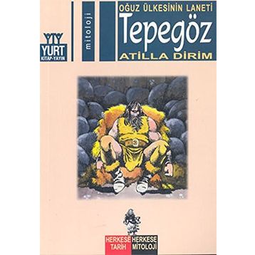 TEPEGÖZ OĞUZ ÜLKESİNİN LANETI - ATILLA DIRIM
