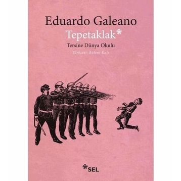 TEPETAKLAK TERSINE DÜNYA OKULU (PATAS ARRIBA LA ESCUELADEL MUNDO AL REVES) - EDUARDO GALEANO