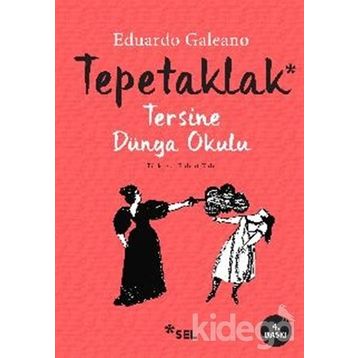 TEPETAKLAK TERSINE DÜNYA OKULU (PATAS ARRIBA LA ESCUELADEL MUNDO AL REVES) - EDUARDO GALEANO