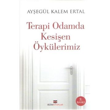Terapi Odamda Kesişen Öykülerimiz - Ayşegül Kalem Ertal