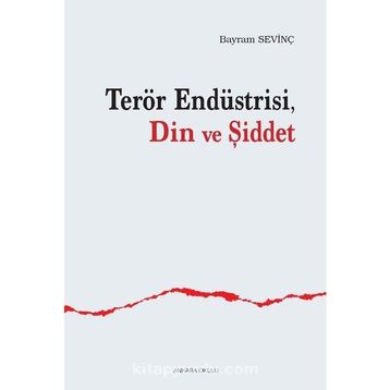 Terör Endüstrisi Din Ve Şiddet Bayram Sevinç