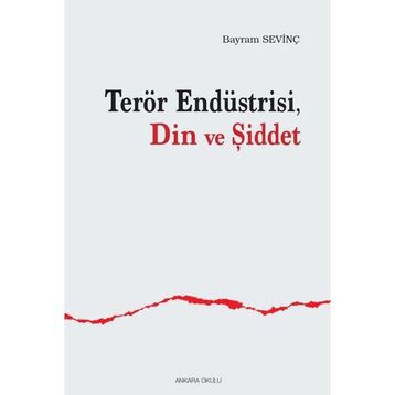 Terör Endüstrisi Din Ve Şiddet Bayram Sevinç
